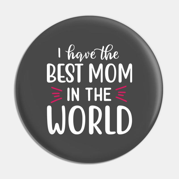 I Have The Best Mom In The World Pin by BrightOne