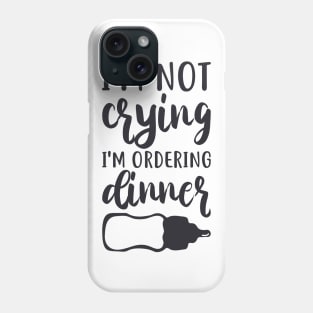 I'm Not Crying, I'm Ordering Dinner Phone Case