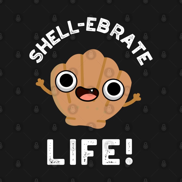 Shell-ebrate Life Cute Shell Pun by punnybone