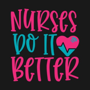 Quote Nurses Do It Better T-Shirt