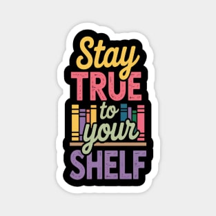 Stay True To Your Shelf Bookshelf Magnet