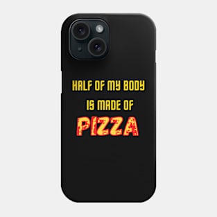 Half of my body is made of pizza Phone Case