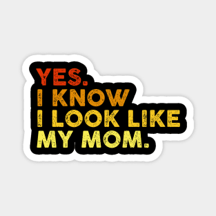 Yes I Know I Look Like My Mom Mother's Day Funny Women Girls Magnet