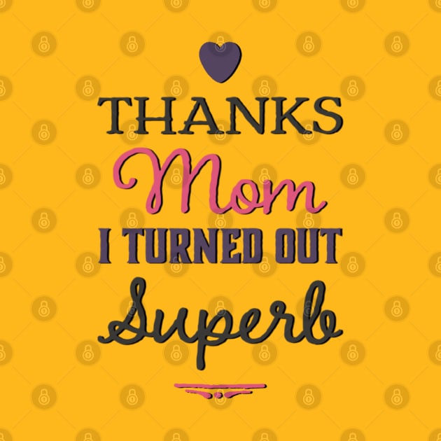 Thanks Mom i turned out Superb mom appreciation by Inspire Enclave