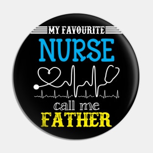 My Favorite Nurse Calls Me father Funny Mother's Gift Pin