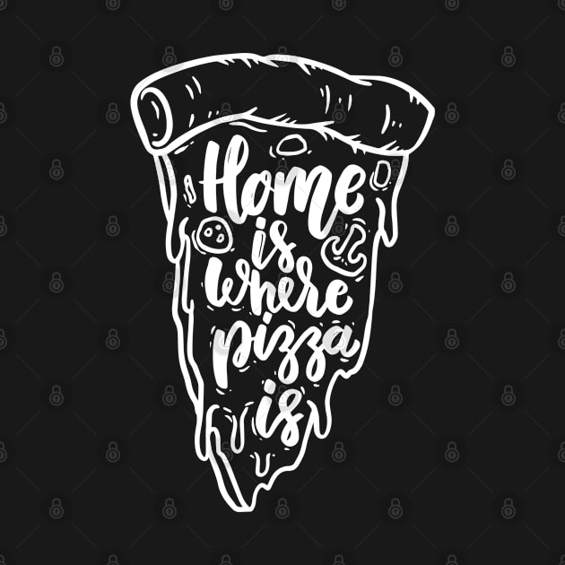 Pizza Lover Gift Home is where pizza is Men Women Pizza Fans by Quote'x