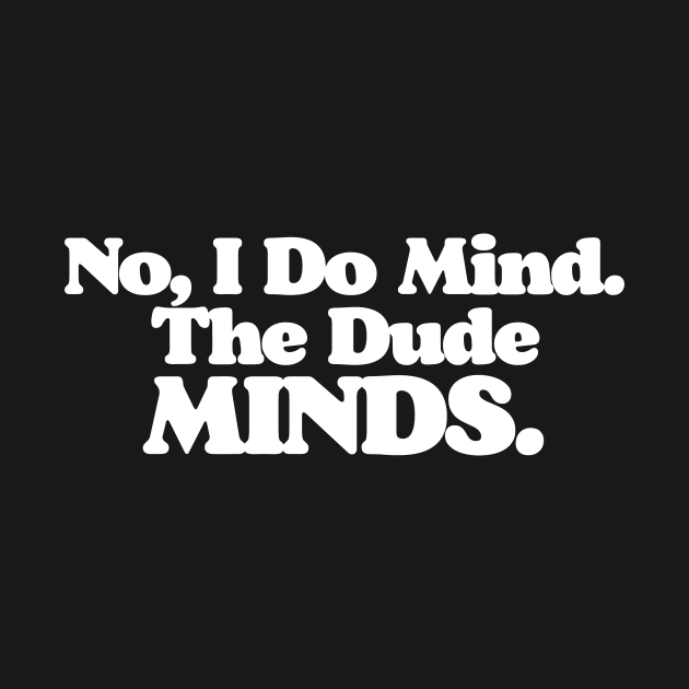 The Dude Minds Big Lebowski Quote by GIANTSTEPDESIGN