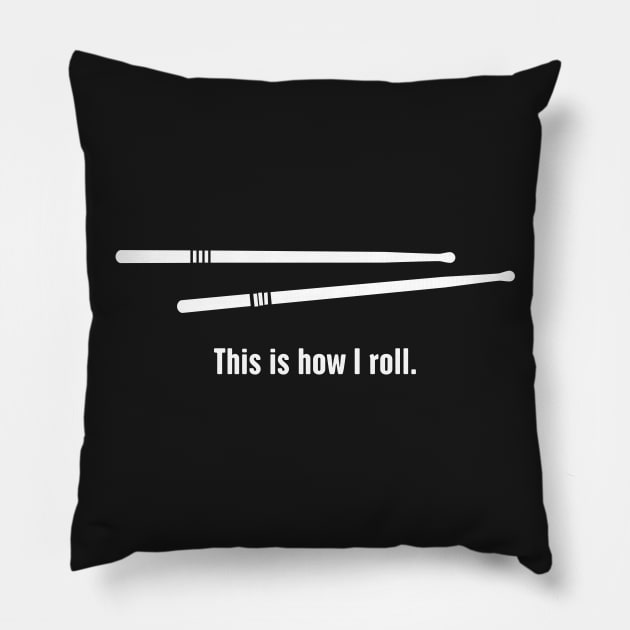 This Is How I Roll – Percussion Drumsticks Pillow by MeatMan