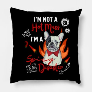 Fluffy French Bulldog I Am Not a Hot Mess, I Am a Spicy Disaster Funny Frenchie Pillow