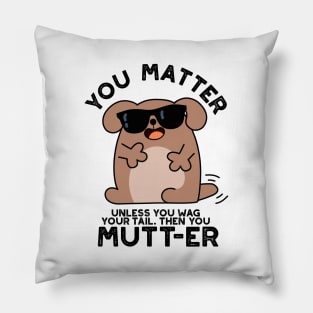 You Mutter Funny Positive Dog Pun Pillow