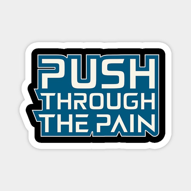 Push Through The Pain Motivation Quotes Magnet by T-Shirt Attires