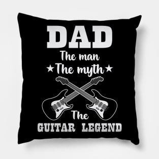 Dad The Man The Myth The Guitar Legend Pillow