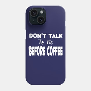 Don't Talk To Me Before Coffee Phone Case