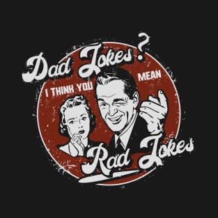 Dad Jokes - You Mean Rad Jokes Father's Day T-Shirt