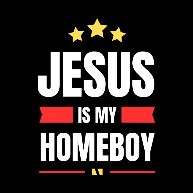 Jesus Is My Homeboy | Christian Typography by All Things Gospel