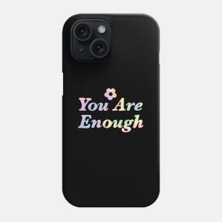 You Are Enough Rainbow Tie Dye Phone Case