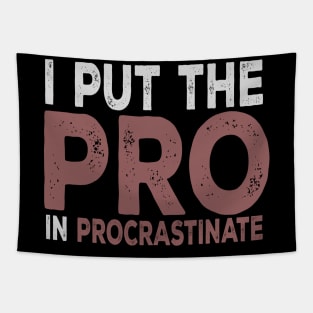 I Put The Pro In Procrastinate Tapestry