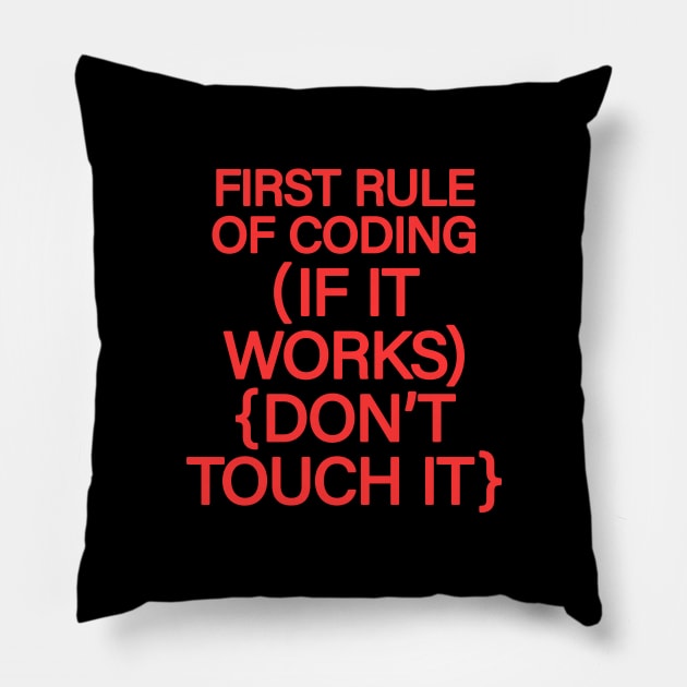 First rule of coding, if it works, don't touch it. Those who code write the future. Funny programming quote. Best programmer, coder, web, developer ever Pillow by BlaiseDesign