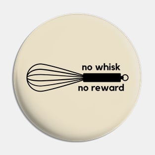 No whisk, no reward- a funny baking design Pin