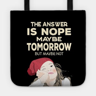The answer is Nope - Maybe Tomorrow Tote