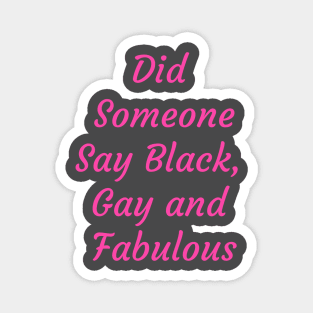 Did someone say Black Gay and Fabulous Magnet