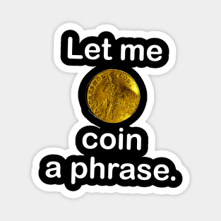 Coin a phrase Magnet