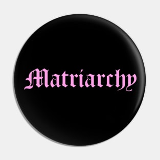 Matriarchy Pin