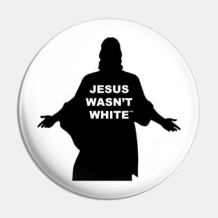 Jesus Wasn't White Pin