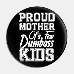 Proud Mom of a few Dumbass Kids Mother's Day Mommy Pin