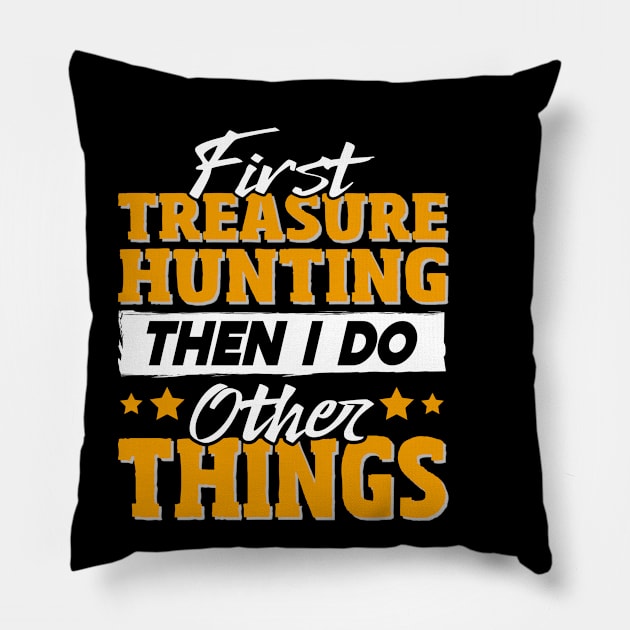 Funny Treasure Hunting Quote Pillow by White Martian