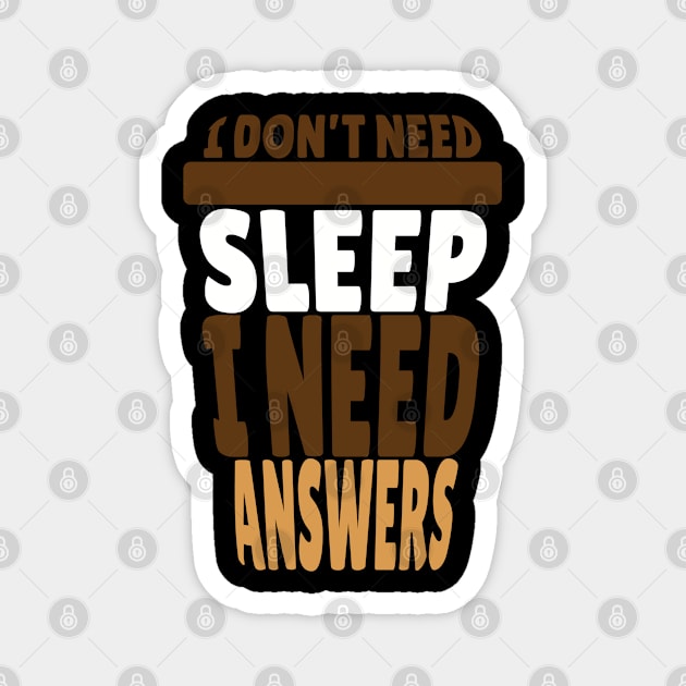 I Don't Need Sleep I Need Answers Coffee Cup Design Magnet by Geektuel