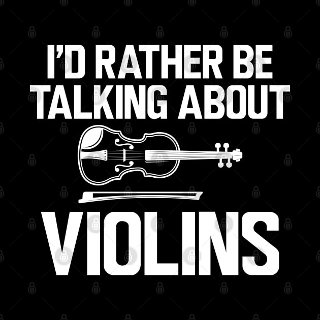 Violin - I'd rather be talking about violins by KC Happy Shop