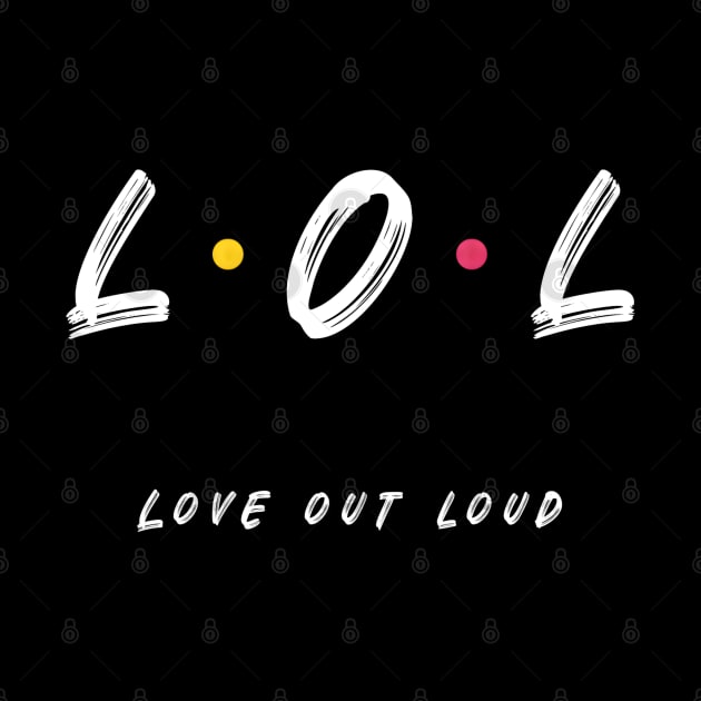 LOL Love Out Loud Friends Style White Font by Cautionary Creativity