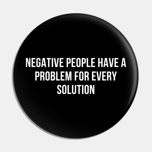 Negative people have a problem for every solution Pin by Motivational_Apparel