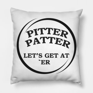 Pitter Patter Let's Get At Er Pillow