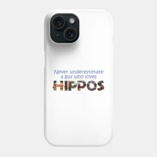 Never underestimate a guy who loves hippos - wildlife oil painting word art Phone Case