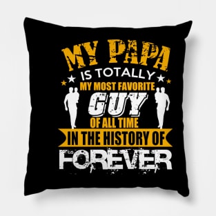 My papa is totally guy of all time in the history of forever Pillow