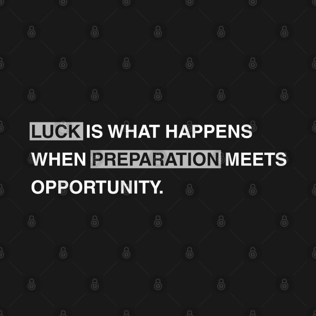 Luck is what happens when preparation meets opportunity. by FancyPen