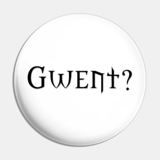 GWENT? (Black) Pin