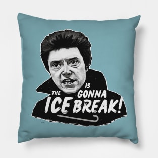 The ICE is gonna BREAK! Pillow