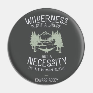 Edward Abbey Nature Quote - Wilderness is Not a Luxury Pin