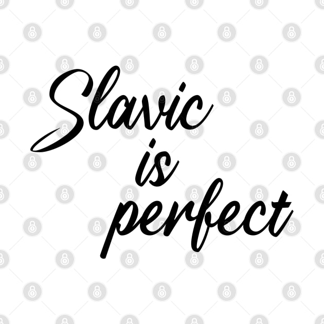 Slavic is perfect by Slavstuff