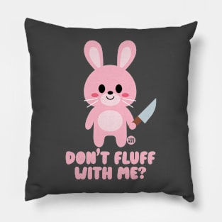 DONT FLUFF WITH ME Pillow