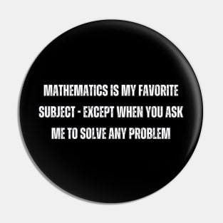 Mathematics is my favorite subject - except when you ask me to solve any problem Pin