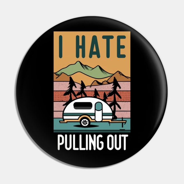 I Hate Pulling Out Funny Camping Trailer Retro Travel Pin by click2print