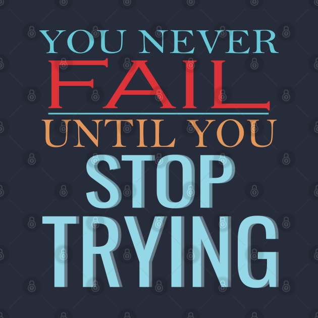 You never fail until you stop trying by TeeText