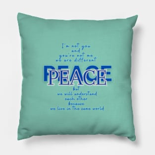 Peace, becaise we live in the same world Pillow