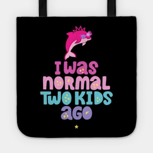 Pink Dolphin Mom " I Was Normal Two Kids Ago " Tote