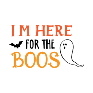 I'm here for the Boos T-Shirt