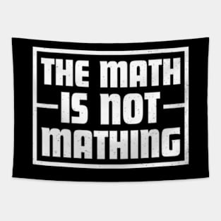 The Math is Not Mathing Tapestry